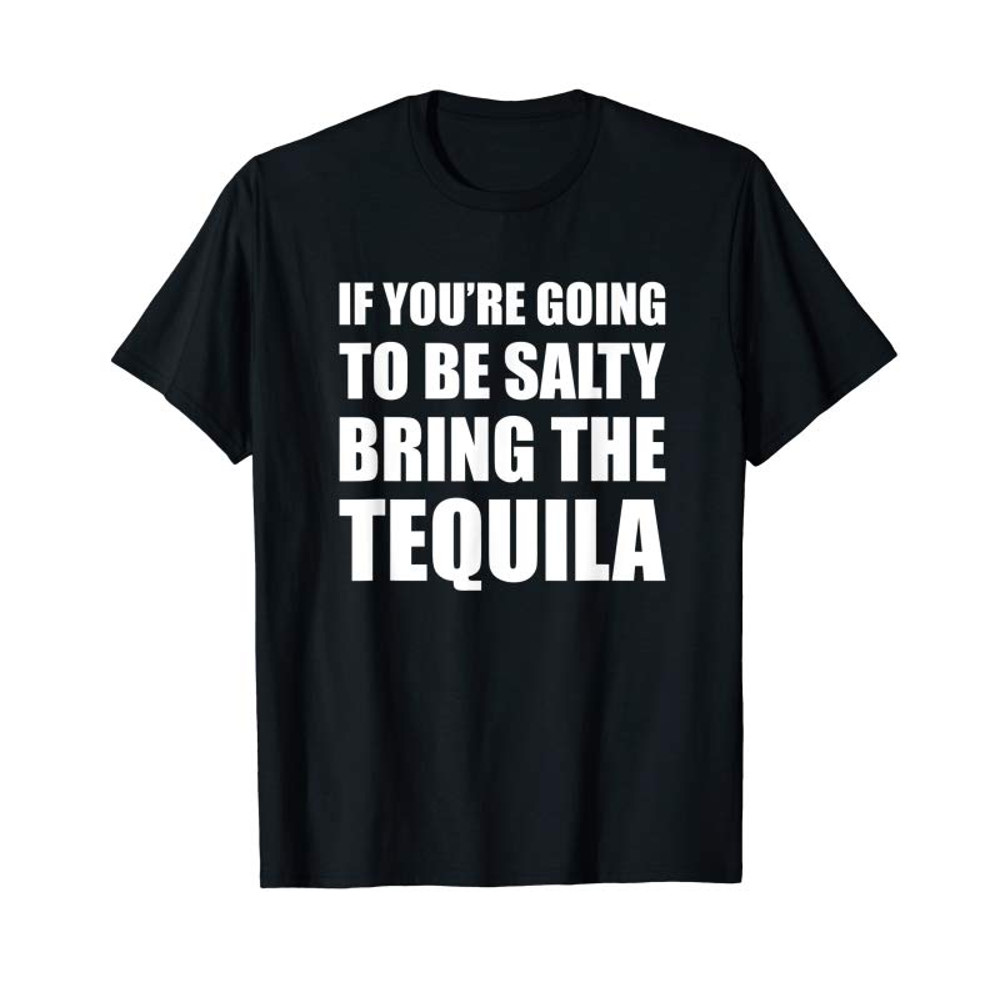 Adorable If You're Going To Be Salty Bring The Tequila T-Shirt - Tees.Design.png