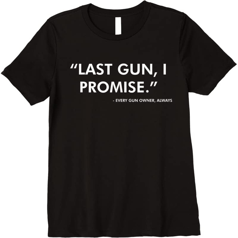 Adorable Last Gun I Promise Funny Gun Lover Pro 2nd Amendment Rights T-Shirt - Tees.Design.png
