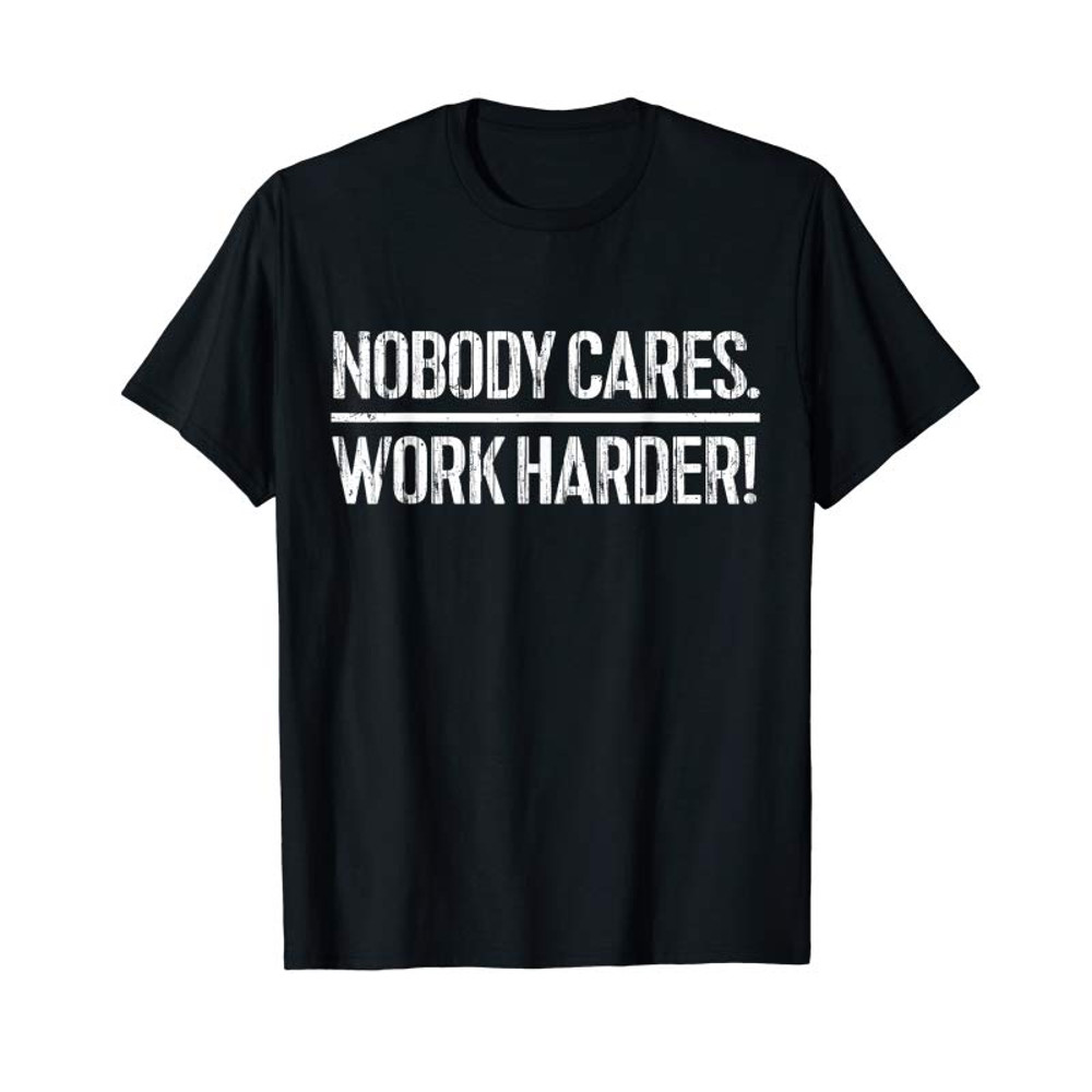 Adorable Nobody Cares Work Harder T-Shirt - Tees.Design.png