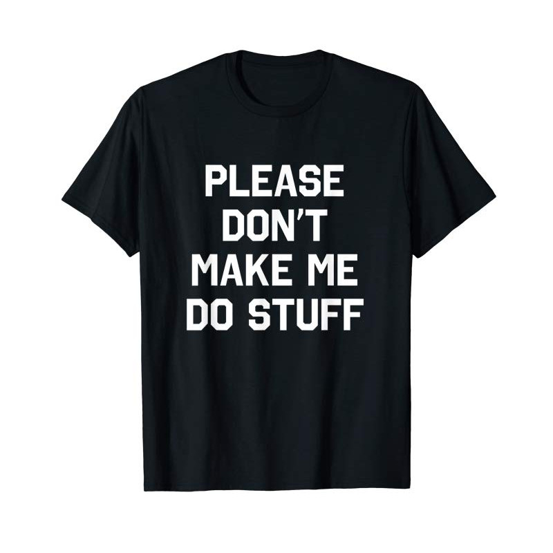 Adorable Please Don't Make Me Do Stuff T-Shirt Funny Sarcastic Humor - Tees.Design.png