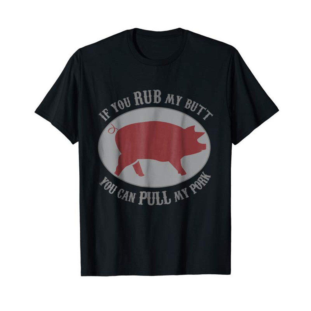 Adorable Rub My Butt Pull My Pork Funny Grilling T-Shirt - Tees.Design.png