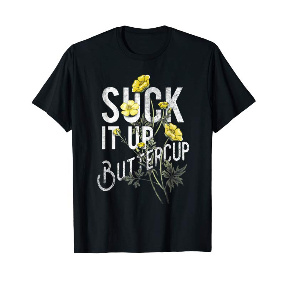 Adorable Suck It Up Buttercup Funny Saying Graphic Quote T-Shirt - Tees.Design.png