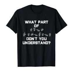adorable what part of sign language dont you understand t-shirt asl