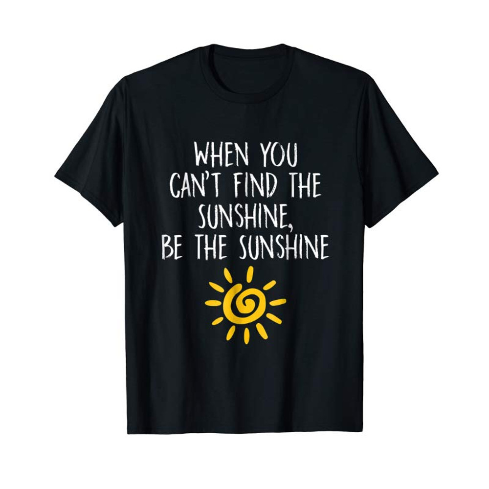 Adorable When You Can't Find The Sunshine Be Sunshine T-Shirt - Tees.Design.png