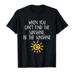 adorable when you cant find the sunshine be sunshine t-shirt