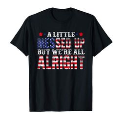 buy a little messed up but were all alright flag tshirt