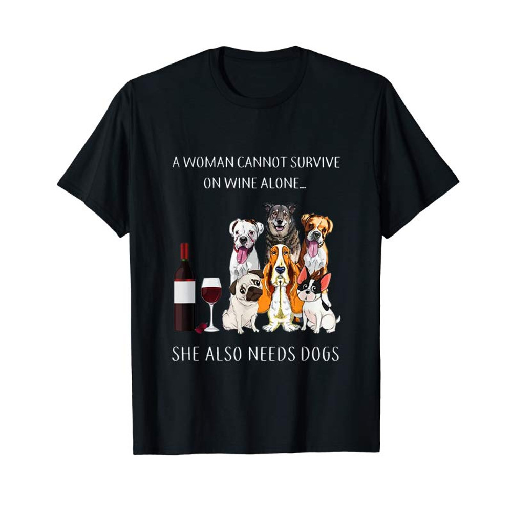 Buy A Woman Cannot Survive On Wine Alone She Also Needs Dogs Tee - Tees.Design.png
