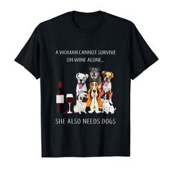buy a woman cannot survive on wine alone she also needs dogs tee