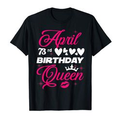 buy april 73rd birthday queen tee happy day born in april 1946