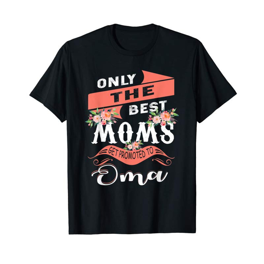 Buy Awesome Only The Best Moms Get Promoted To Oma T-Shirt - Tees.Design.png