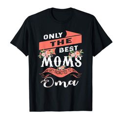 Buy Awesome Only The Best Moms Get Promoted To Oma T-Shirt