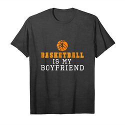 Buy Basketball Is My Boyfriend Shirt Funny Men Women Young Unisex T-Shirt