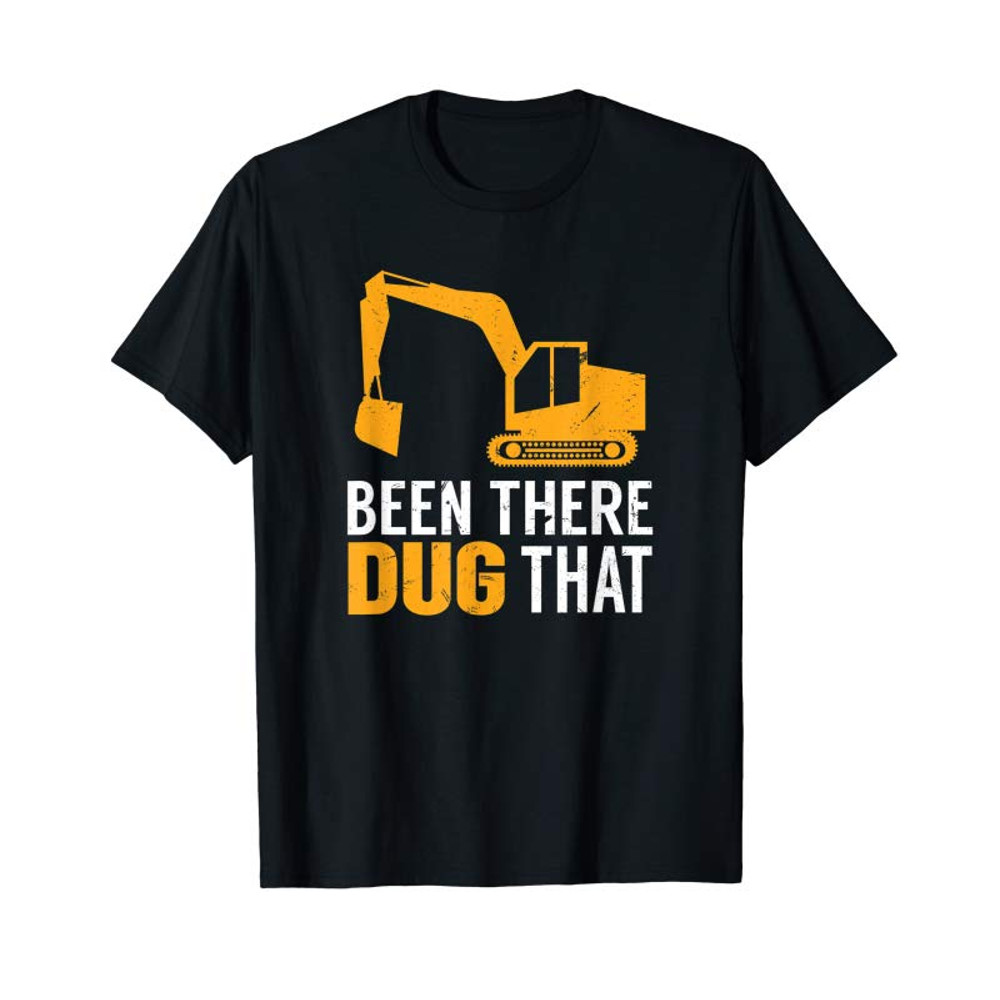 Buy Been There Dug That Funny Construction Crew Equipment T-Shirt - Tees.Design.png