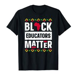 buy black educators matter t-shirt history month africa teacher