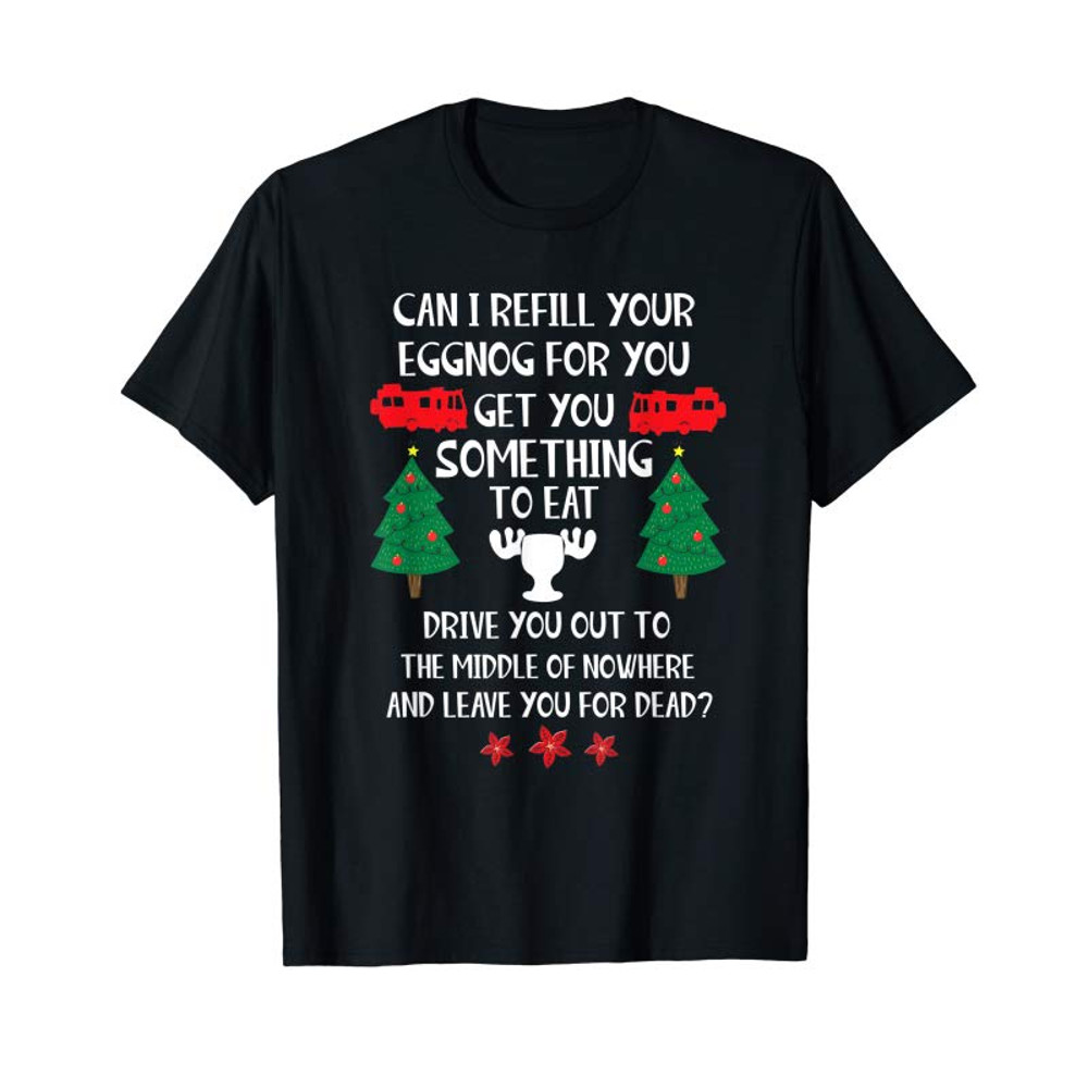 Buy Christmas Vacation Quote Can I Refill Your Eggnog T-Shirt - Tees.Design.png