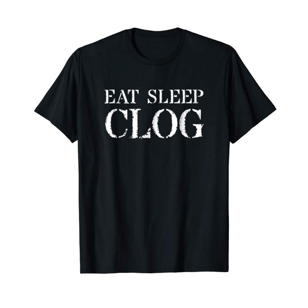 Buy Clogging T Shirt Gift For Cloggers Eat Sleep Clog - Tees.Design.png