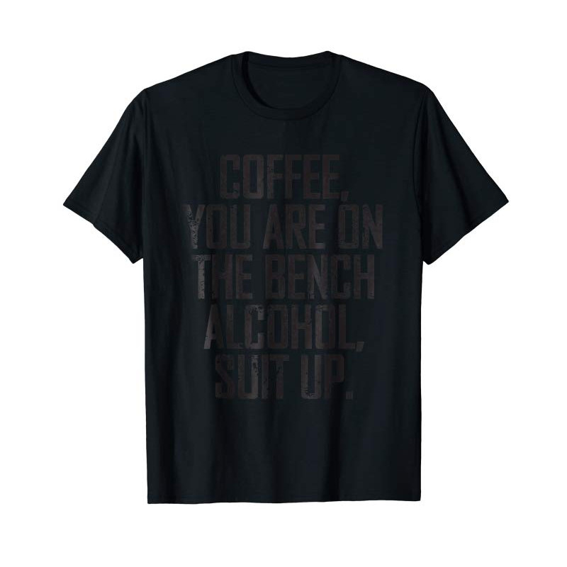Buy Coffee You Are On The Bench Alcohol Suit Up T-shirt - Tees.Design.png