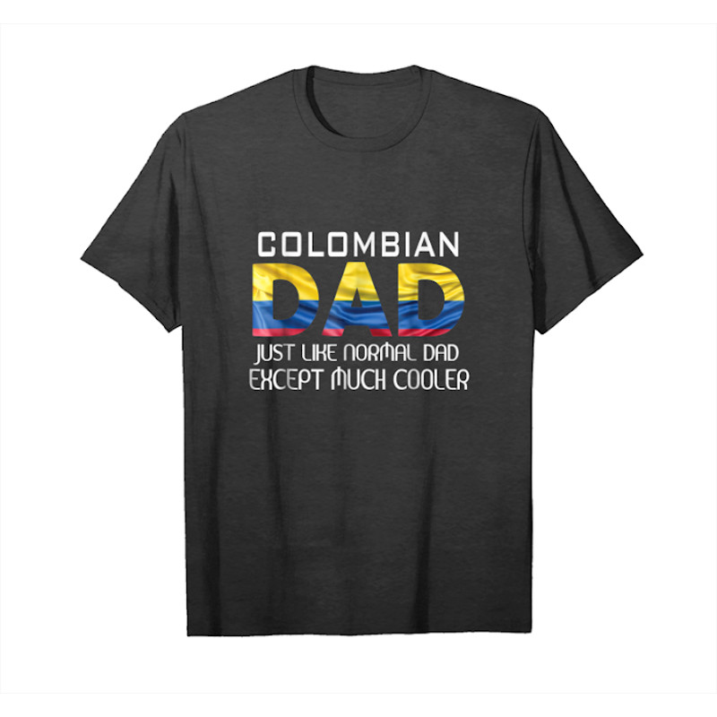 Buy Colombian Dad Is Much Cooler Father's Day 2018 T Shirt Flag Unisex T-Shirt - Tees.Design.png
