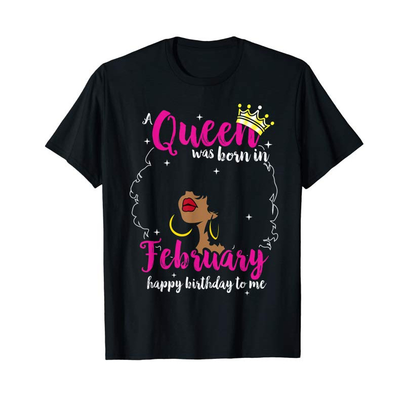 Buy Cool A Queen Was Born In February Happy Birthday To Me Gifts T-Shirt - Tees.Design.png
