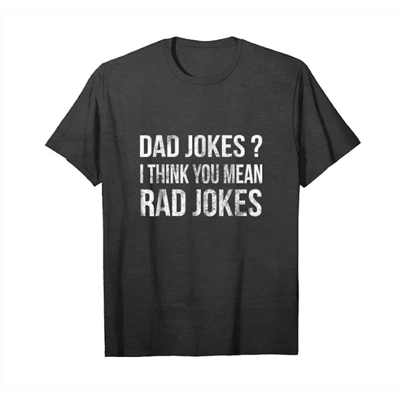 Buy Dad Jokes I Think You Mean Rad Jokes Unisex T-Shirt - Tees.Design.png