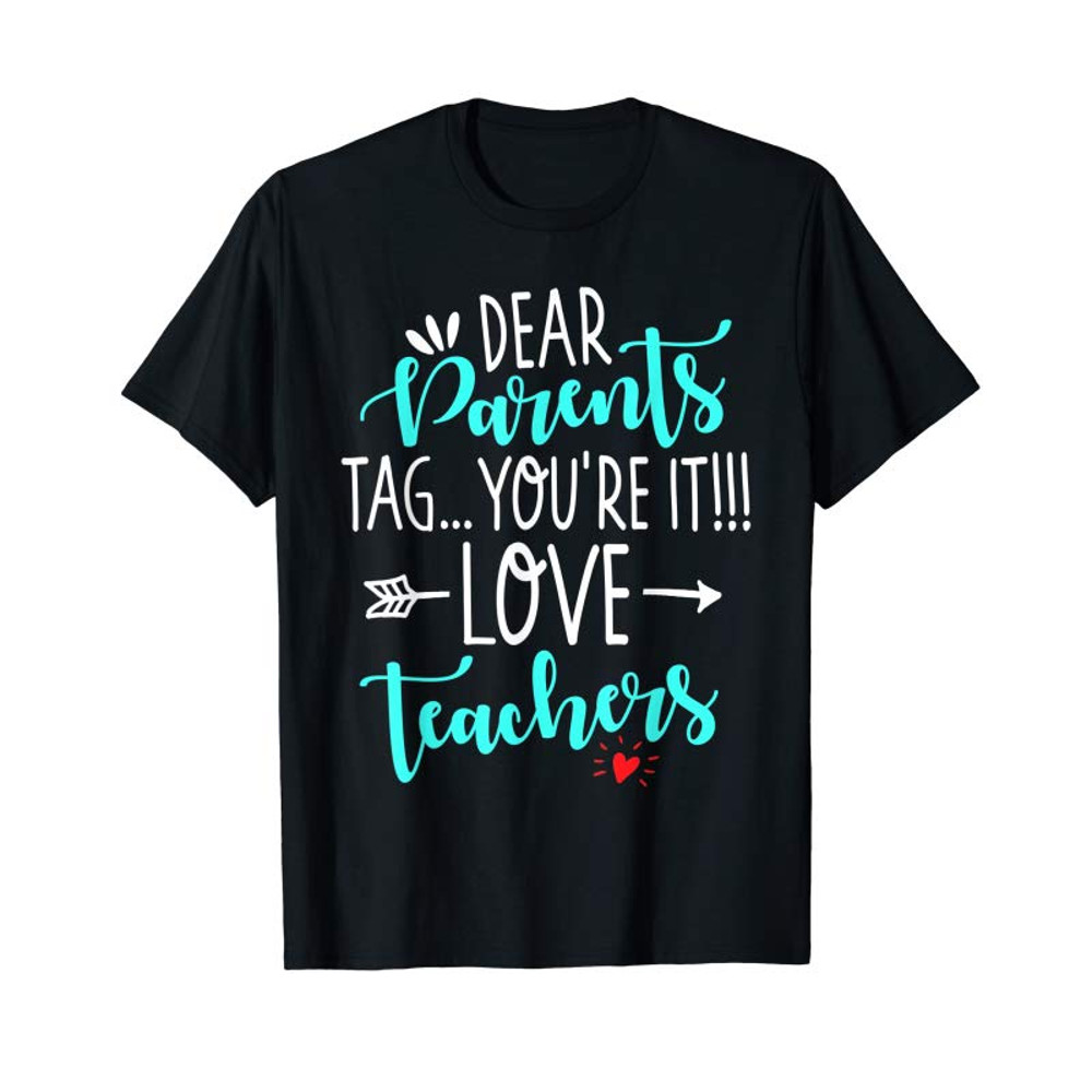 Buy Dear Parents Tag You're It Love Teacher Funny T-Shirt Gift - Tees.Design.png
