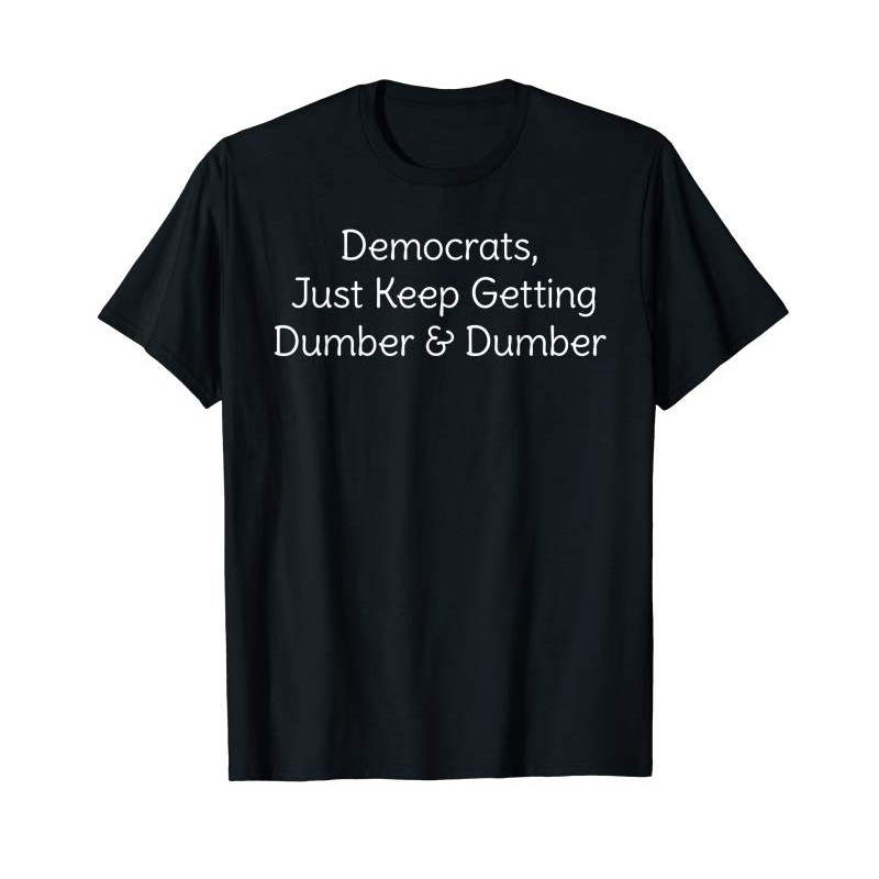 Buy Democrats Just Keep Getting Dumber And Dumber T-Shirt - Tees.Design.png