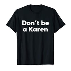 buy dont be a karen - funny karen saying t-shirt