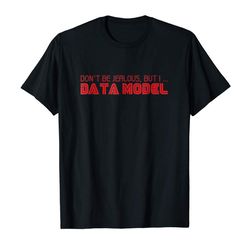 buy dont be jealous, but i ... data model funny nerd t-shirt