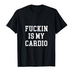 buy fuckin is my cardio gift tank top