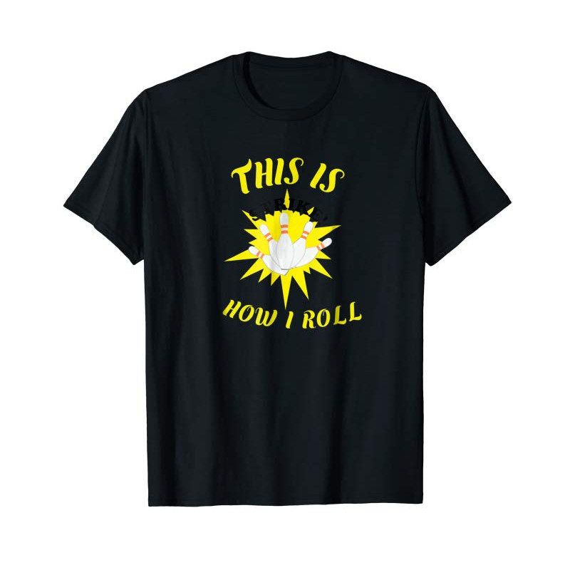 Buy Funny Bowling Bowl T Shirt How I Roll Gift Idea Mom Dad Fun - Tees.Design.png