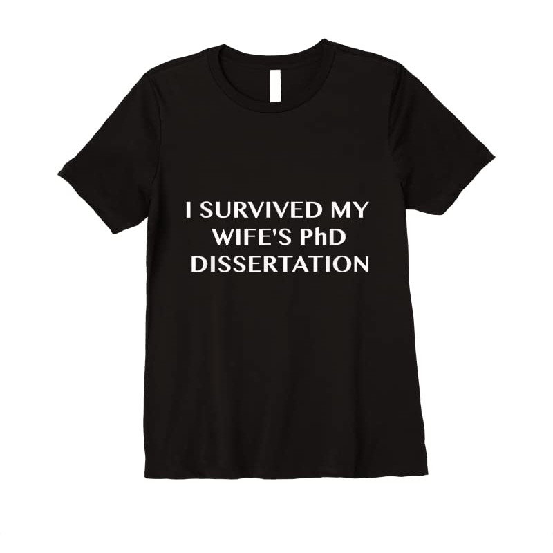 Buy FUNNY I Survived My Wife's PhD Dissertation T Shirt - Tees.Design.png