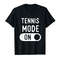 Buy Funny Tennis Mode T Shirts. Gifts Ideas For Players. - Tees.Design.png