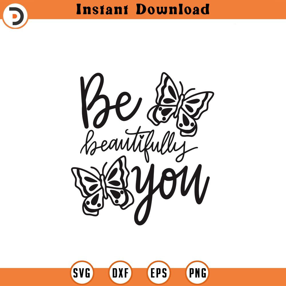 SVG1118-Be Beautifully You SVG, Self Love SVG, Self Care, Positive quotes, Motivational quotes, Boss Babe Svg, Cut File Cricut, Silhouette.jpg