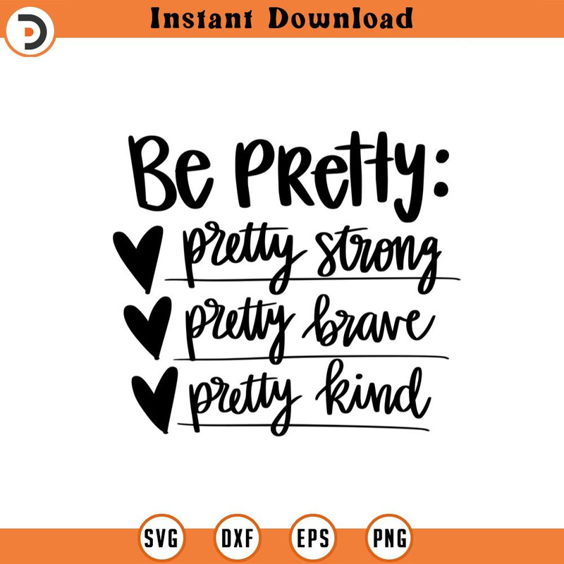 SVG1125-Be Pretty SVG, Be Strong SVG, Be Brave SVG, Be Kind svg, Strong Woman svg, Mom Life svg, Mom Shirt svg, Gift for Mom svg, Cricut Cut Files.jpg