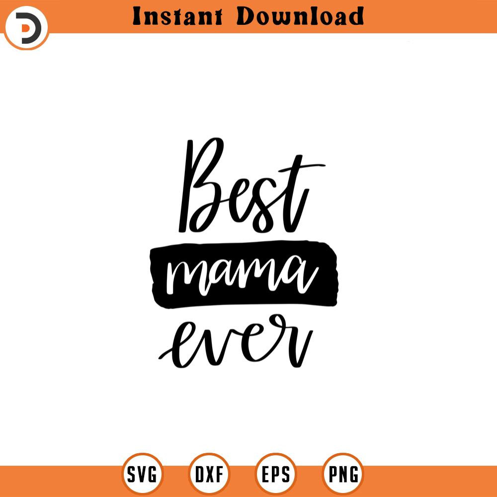 SVG1131-Best Mama Ever SVG, Best Life svg, Blessed Mom svg, Mom Shirt svg, Mom Life svg, Mother's Day svg, Mom svg, Gift for Mom, Cut File Cricut.jpg