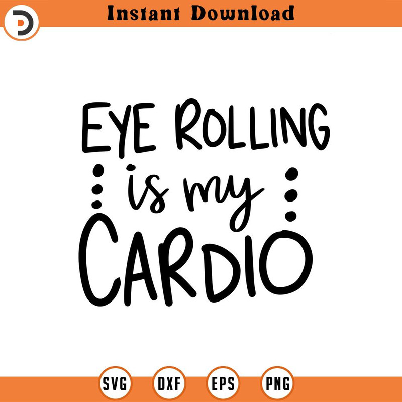 SVG1254-Eye Rolling is my Cardio SVG, Sarcastic SVG,Sarcasm svg, Humorous svg,Funny svg,Hand-lettered svg, Mean svg, Cut File for Cricut, Silhouette.jpg