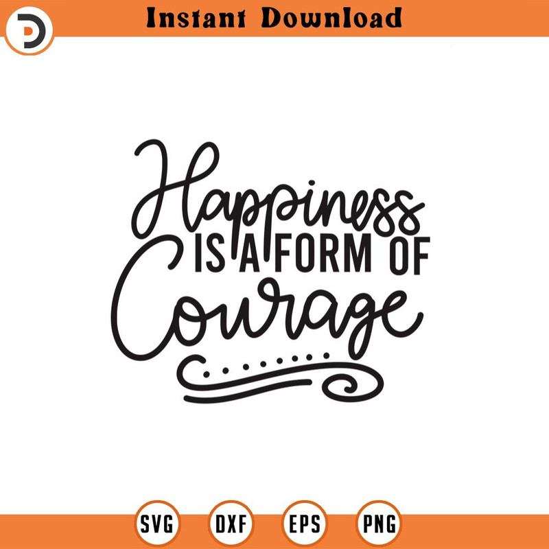 SVG1324-Happiness is a Form of Courage SVG, Positive Quotes svg, Self Love svg, Self Care, Inspirational Quote svg, Hand-lettered, Cricut Cut File.jpg