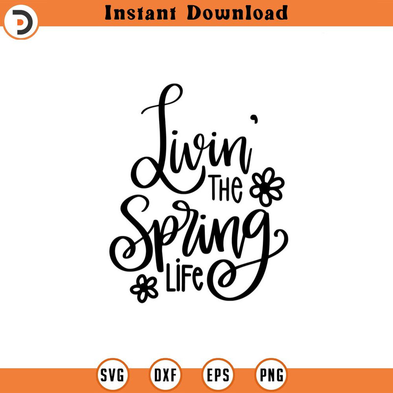 SVG1420-Livin the Spring Life Svg, Spring Svg, Easter Svg,Flower svg, Hello Spring, Spring Quotes, Cut File Cricut, Hand-Lettered Quotes, Silhouette.jpg