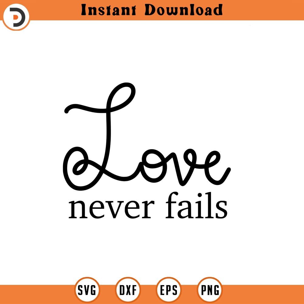 SVG1429-Love Never Fails SVG, Positive Quote SVG, Self Love svg, Inspirational Quote svg , Motivational, Hand-lettered, Cricut Cut File, Silhouette.jpg