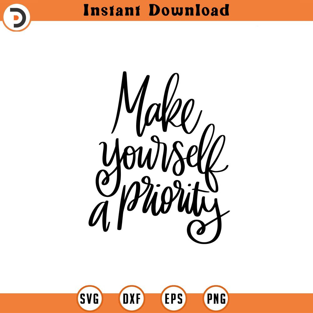 SVG1435-Make Yourself A Priority SVG, Self Love SVG, Self Care, Positive quotes, Motivational quotes, Boss Babe Svg, Cut File Cricut, Silhouette.jpg