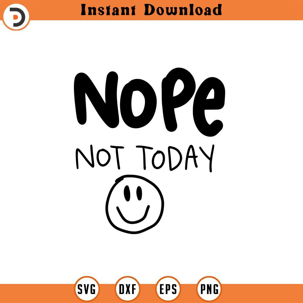 SVG1491-Nope Not Today SVG, Sarcastic SVG, Sarcasm svg, Humorous svg, Funny svg, Hand-lettered svg, Mean svg, Cut File for Cricut, Silhouette.jpg