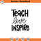 SVG1588-Teach Love Inspire SVG, Valentine's Day Shirts svg , Love svg, Cute Valentines svg, Teacher SVG , Hand written quotes, Cut File Cricut.jpg