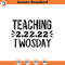 SVG1600-Teaching Twosday SVG, Twosday SVG, Twosday Shirt, 22222 svg, February 22,2022 svg, 2-22-22 svg, Twosday 2022 svg, Cut File Cricut,Silhouette.jpg