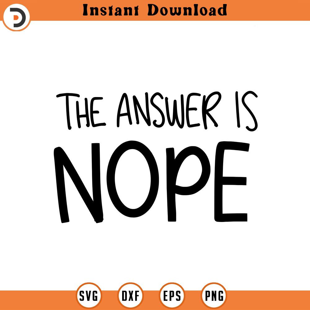 SVG1609-The Answer Is Nope SVG, Sarcastic SVG, Sarcasm svg, Humorous svg,Funny svg, Hand-lettered svg, Mean svg, Cut File for Cricut, Silhouette.jpg