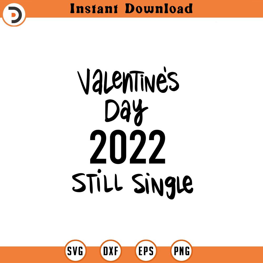 SVG1631-Valentine 2022 Still Single SVG, Single svg, Valentine's Day Shirts svg, Valentine Gift, Love svg, Hand written quotes, Cut File Cricut.jpg