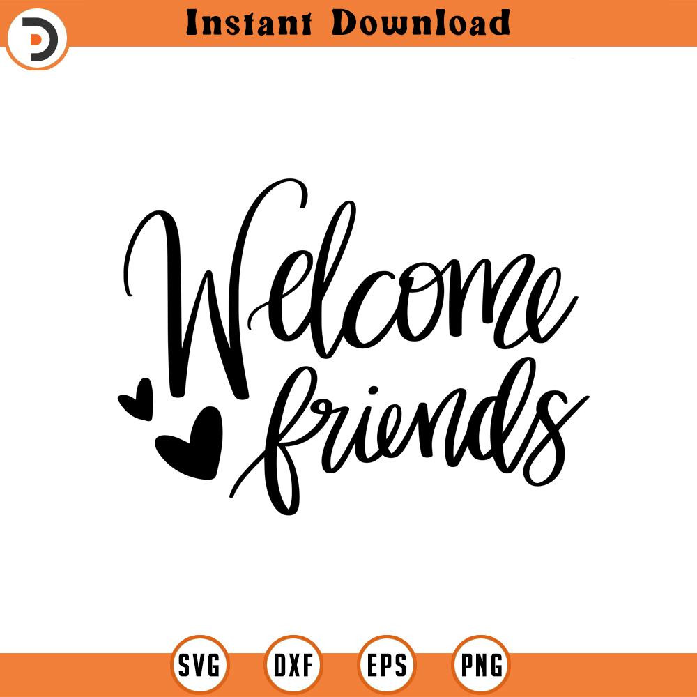 SVG1643-Welcome Friends SVG, Welcome Svg, Front door sign SVG, Greeting SVG, Home Decor svg, Porch Sign svg, Cut File for Cricut, Silhouette.jpg