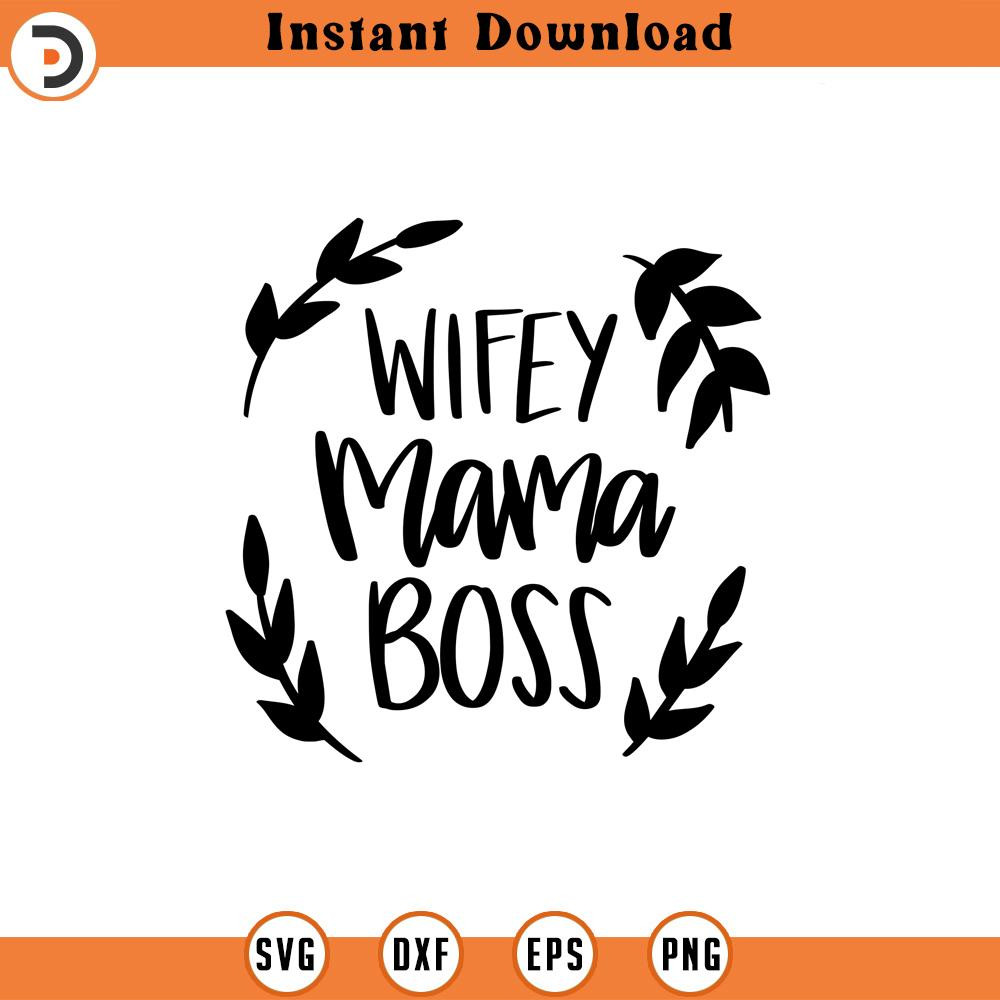 SVG1646-Wifey Mama Boss SVG, Mom Shirt svg, Mother's Day Gift, Mom Life, Blessed Mama, Hand Lettered Mom quote, Gift for Mom, Cricut Cut Files.jpg