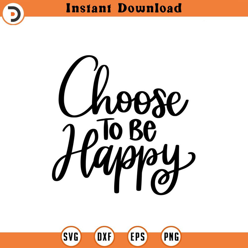 SVG1700-Choose To Be Happy SVG, Positive Quote SVG, Self Love svg, Self Care svg, Inspirational Quote, Motivational, Hand-lettered,Cricut Cut File.jpg