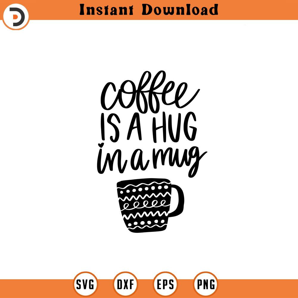 SVG1704-Coffee is a Hug in a Mug SVG, Funny Coffee SVG, Coffee Quote svg, Coffee Lover, Coffee Obsessed, Mug Svg, Coffee Cup svg, Cut File Cricut.jpg
