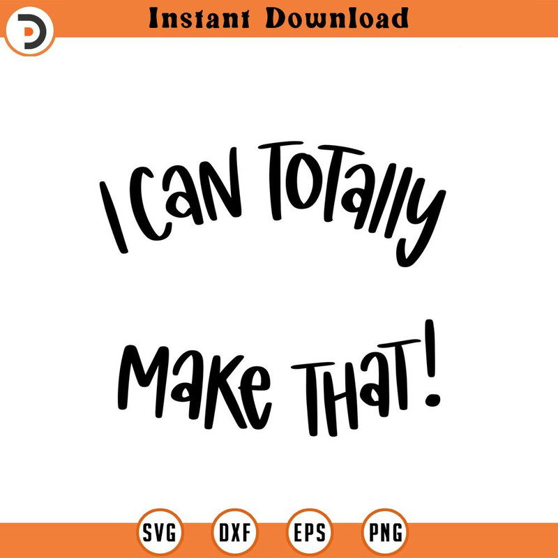 SVG1719-Custom Order I Can Totally Make That SVG, Crafting SVG, Crafting Shirt svg, Crafting Quote, Craft Room, Crafting SVG, Cut File For Cricut.jpg